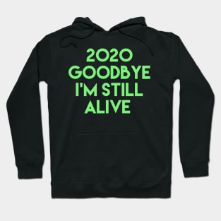2020 goodbye i'm still alive Hoodie